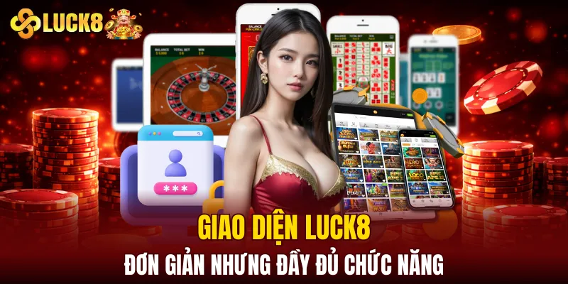 Luck8 11 Giao diện LUCK8 đơn giản nhưng đầy đủ chức năng
