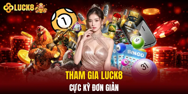 Luck8 14 Tham gia LUCK8 cực kỳ đơn giản